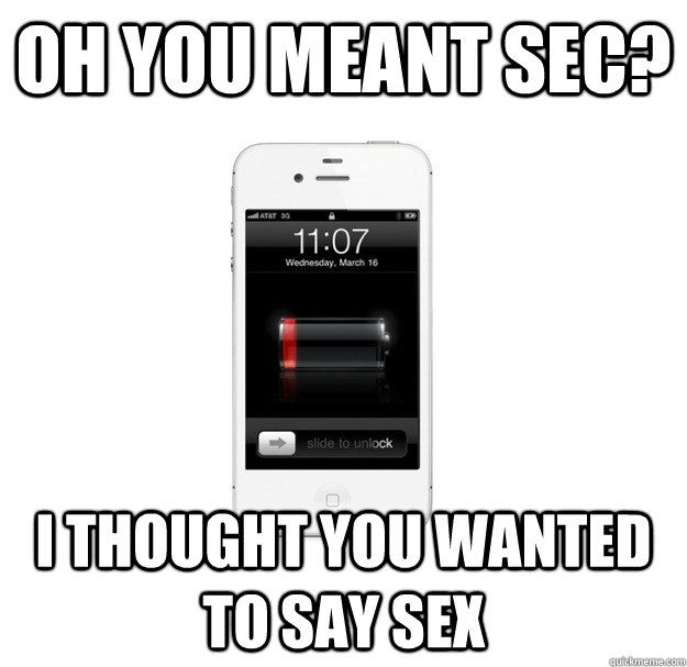 Oh you meant sec? I thought you wanted to say sex  scumbag cellphone