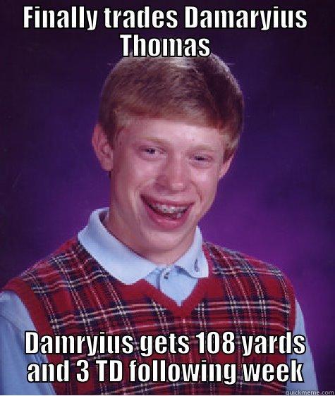 FINALLY TRADES DAMARYIUS THOMAS DAMRYIUS GETS 108 YARDS AND 3 TD FOLLOWING WEEK Bad Luck Brian