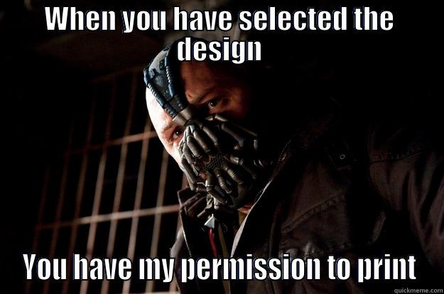 WHEN YOU HAVE SELECTED THE DESIGN YOU HAVE MY PERMISSION TO PRINT Angry Bane