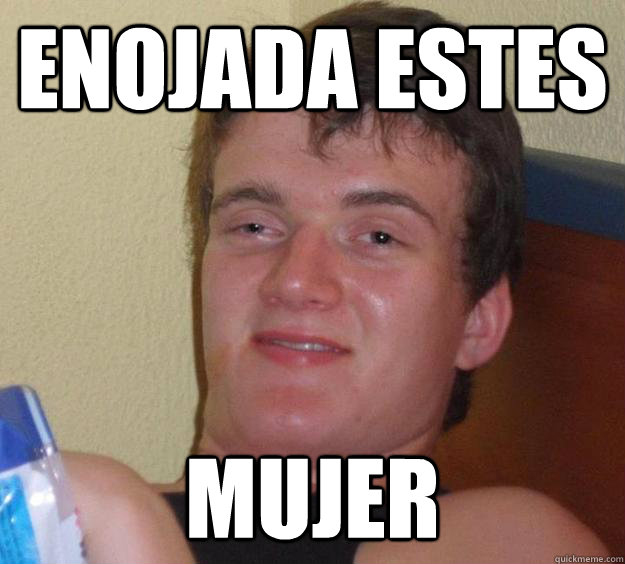 Enojada estes mujer  - Enojada estes mujer   10 Guy