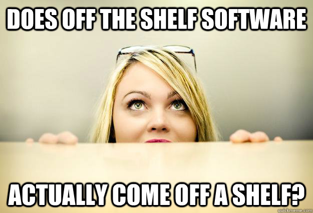 does off the shelf software  actually come off a shelf?  