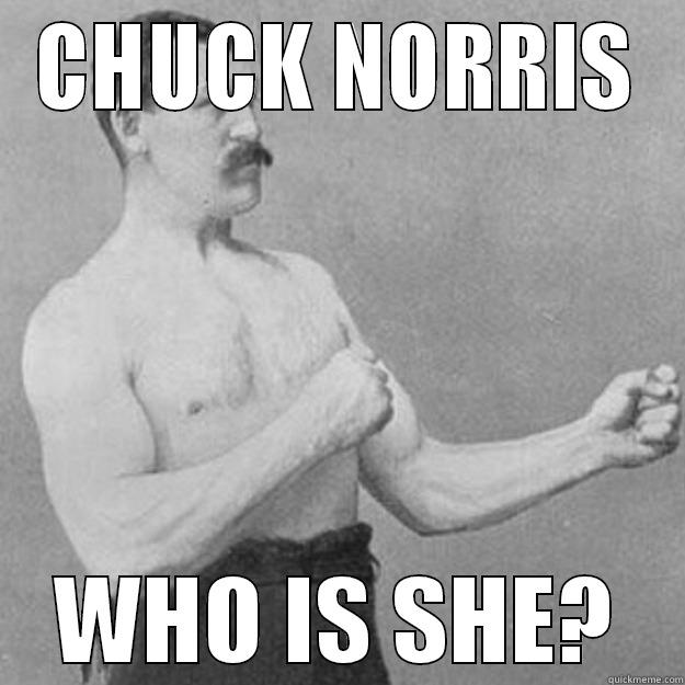 CHUCK NORRIS WHO IS SHE? overly manly man