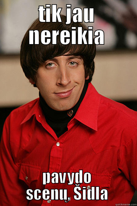 TIK JAU NEREIKIA PAVYDO SCENŲ, ŠIDLA Pickup Line Scientist