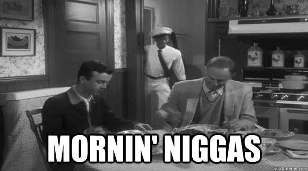  mornin' niggas  Colored Milkman