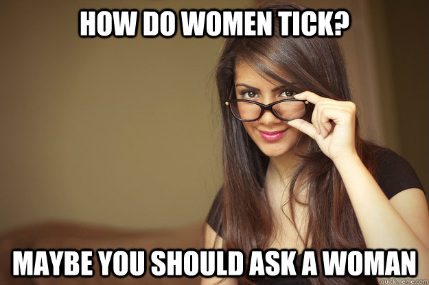 How do women tick? Maybe you should ask a woman  Actual Sexual Advice Girl