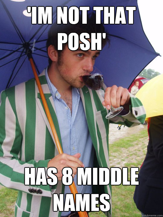 'im not that posh' has 8 middle names - 'im not that posh' has 8 middle names  upper class piers