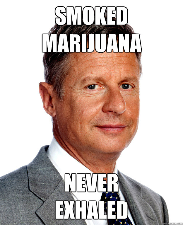 smoked 
marijuana  never 
exhaled - smoked 
marijuana  never 
exhaled  Gary Johnson for president