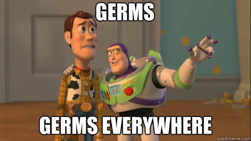 germs germs everywhere  Everywhere