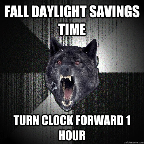 Fall Daylight savings time turn clock forward 1 hour  Insanity Wolf