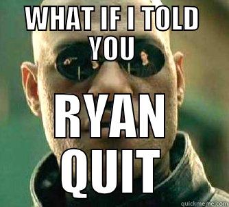 WHAT IF I TOLD YOU RYAN QUIT Matrix Morpheus