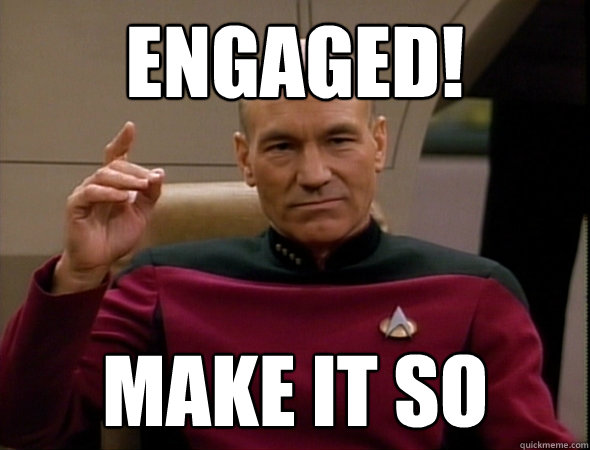 Engaged! make it so - Engaged! make it so  good captain picard