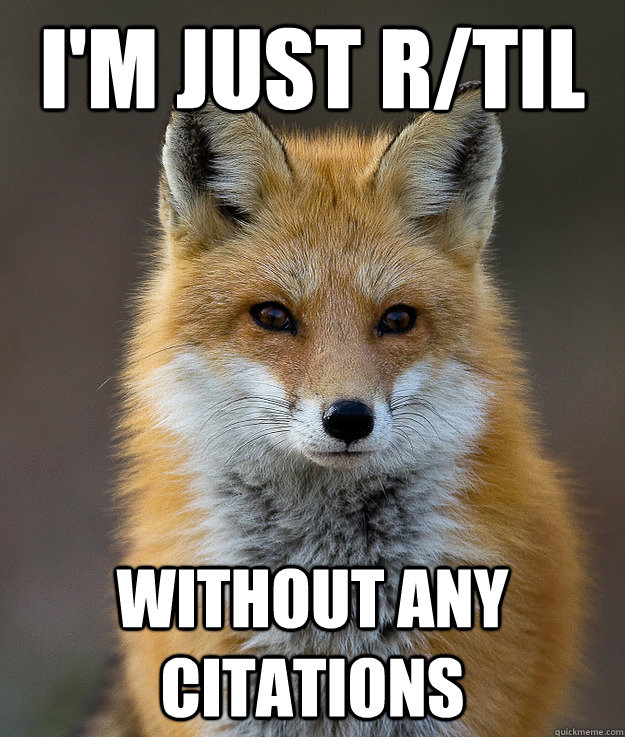 I'm just r/TIL without any citations  Fun Fact Fox