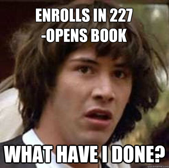 Enrolls in 227
-opens book WHAT HAVE I DONE?  conspiracy keanu