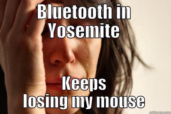 BLUETOOTH IN YOSEMITE KEEPS LOSING MY MOUSE First World Problems