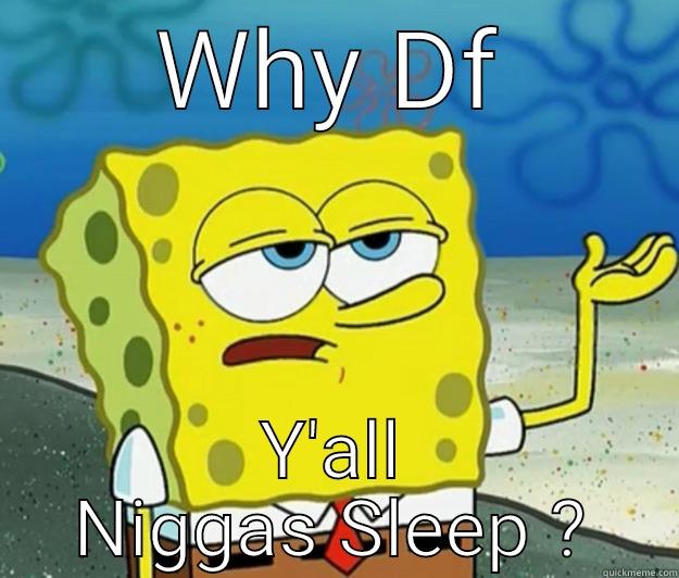 WHY DF Y'ALL NIGGAS SLEEP ? Tough Spongebob