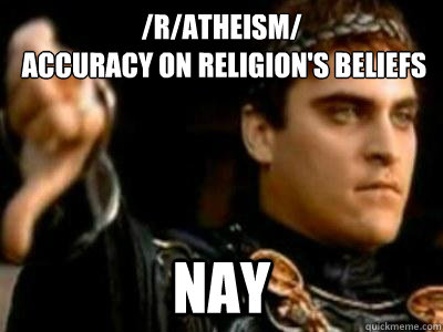 /r/atheism/  
 accuracy on Religion's beliefs Nay  Downvoting Roman