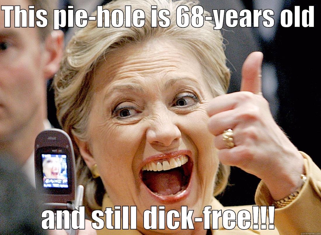 THIS PIE-HOLE IS 68-YEARS OLD  AND STILL DICK-FREE!!! Misc