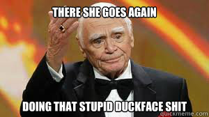 There she goes again Doing that stupid duckface shit  