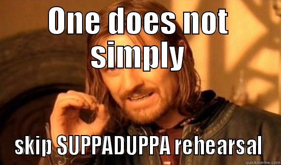 ONE DOES NOT SIMPLY SKIP SUPPADUPPA REHEARSAL Boromir