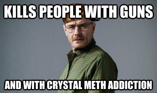 Kills People with guns AND with crystal meth addiction  