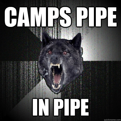 Camps pipe in pipe - Camps pipe in pipe  Insanity Wolf