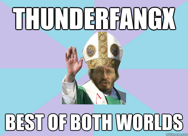 THUNDERFANGX BEST OF BOTH WORLDS - THUNDERFANGX BEST OF BOTH WORLDS  Pope Thunderf00t says