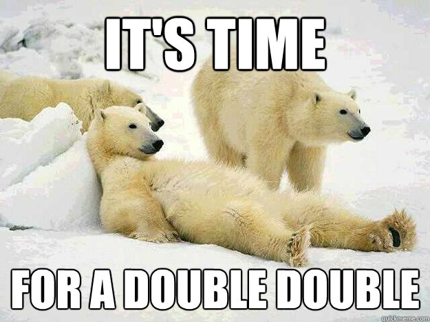 It's time For a Double Double - It's time For a Double Double  Double double