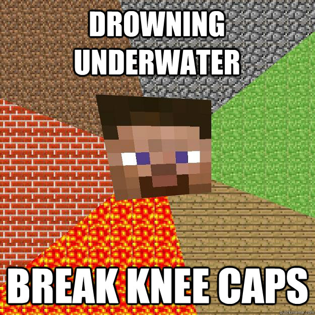 Drowning underwater Break knee caps  Minecraft