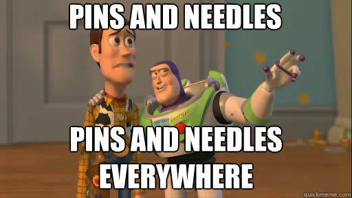 pins and needles pins and needles everywhere  Everywhere