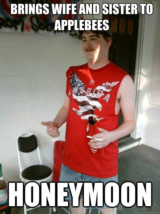 Brings wife and sister to applebees honeymoon  Redneck Randal