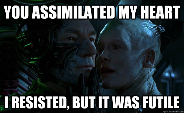 You assimilated my heart I resisted, but it was futile - You assimilated my heart I resisted, but it was futile  Valentines borg
