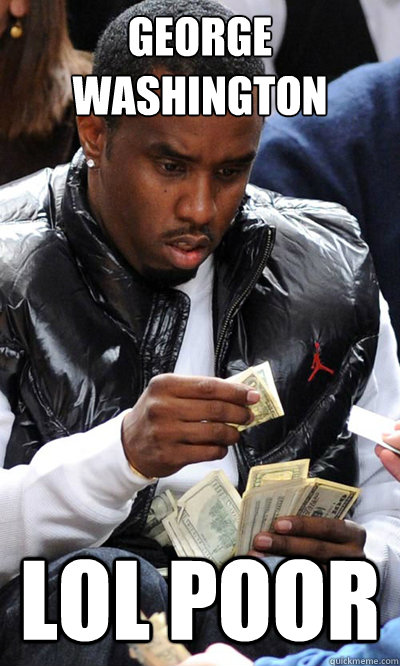 George washington LOL POOR - George washington LOL POOR  Confused Diddy