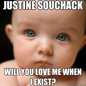 Justine Souchack Will you love me when I exist? - Justine Souchack Will you love me when I exist?  Serious Baby