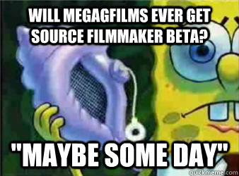 Will MegaGFilms ever get Source Filmmaker beta? 