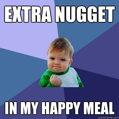 Extra nugget  in my happy meal  Success Kid