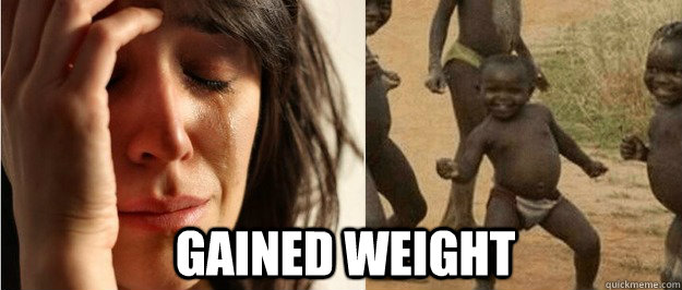 Gained weight  