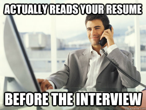 actually reads your resume before the interview  Good Guy Potential Employer