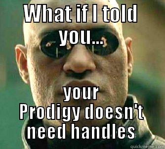 WHAT IF I TOLD YOU... YOUR PRODIGY DOESN'T NEED HANDLES Matrix Morpheus