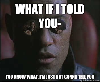 What if I told you- You know what, I'm just not gonna tell you  Morpheus SC