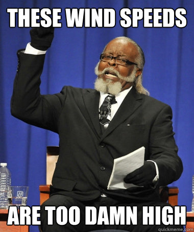 these wind speeds are too damn high  The Rent Is Too Damn High