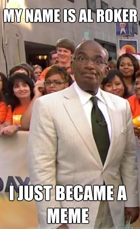 My name is Al Roker I just became a meme - My name is Al Roker I just became a meme  Frozen Roker