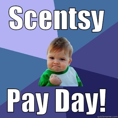 SCENTSY PAY DAY! Success Kid