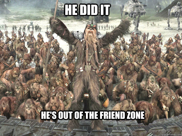 he did it he's out of the friend zone - he did it he's out of the friend zone  Misc
