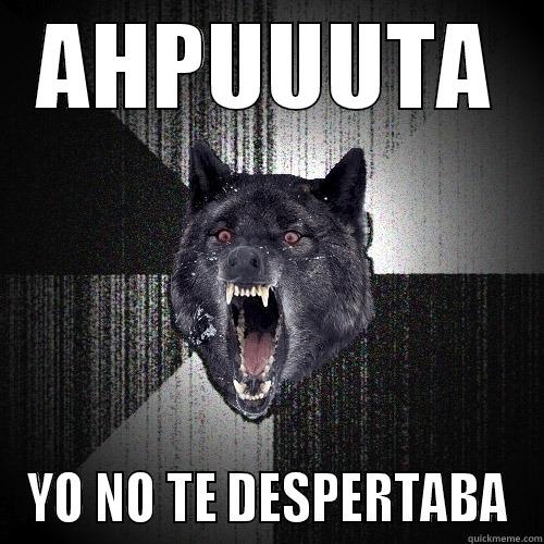 AHPUUUTA YO NO TE DESPERTABA Insanity Wolf