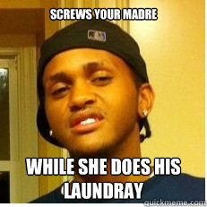 Screws your madre WHILE SHE DOES HIS LAUNDRAY - Screws your madre WHILE SHE DOES HIS LAUNDRAY  Scumbag Dre