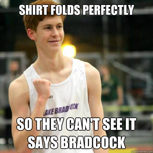 shirt folds perfectly so they can't see it says bradcock  Success Ginger