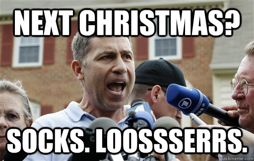 Next Christmas? SOCKS. loossserrs.  Uncle Ruslan
