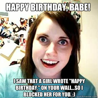 Happy Birthday, babe! I saw that a girl wrote 
