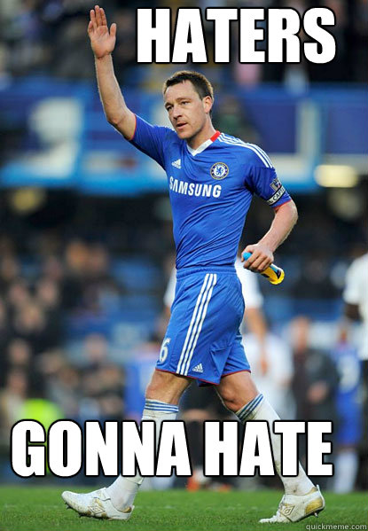 HATERS GONNA HATE  John Terry Hater