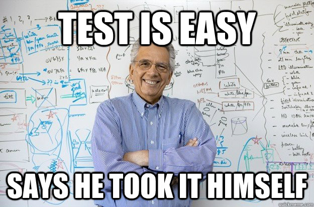 Test is Easy says he took it himself - Test is Easy says he took it himself  Engineering Professor